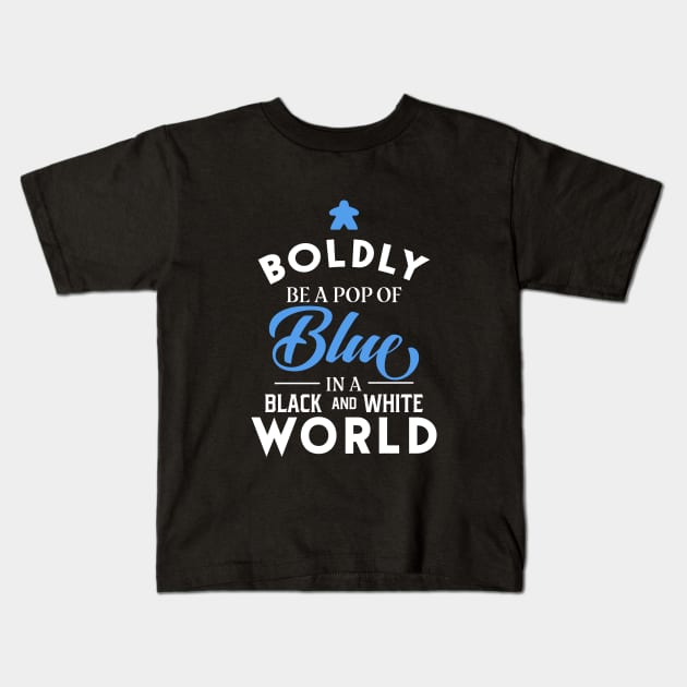 Blue Meeple Boldly Be A Pop of Color Board Games Meeples and Tabletop RPG Addict Kids T-Shirt by pixeptional